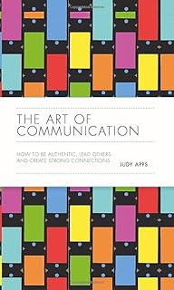 The Art of Communication: How to Be Authentic, Lea